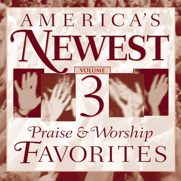 America's Newest Praise & Worship Favorites Volume 3