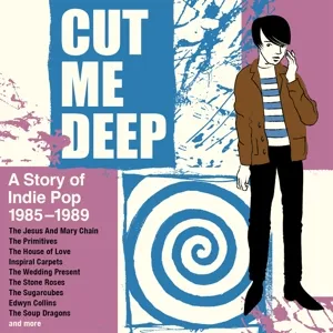 Cut Me Deep - a Story of Indie Pop 1985-1989